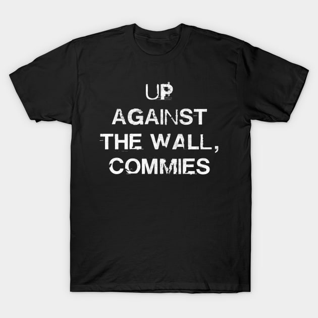 Up Against The Wall, Commies T-Shirt by DankFutura